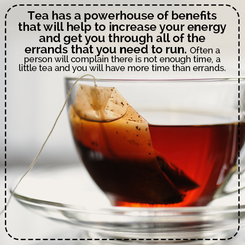 Tea has a powerhouse of benefits that will help to increase your energy