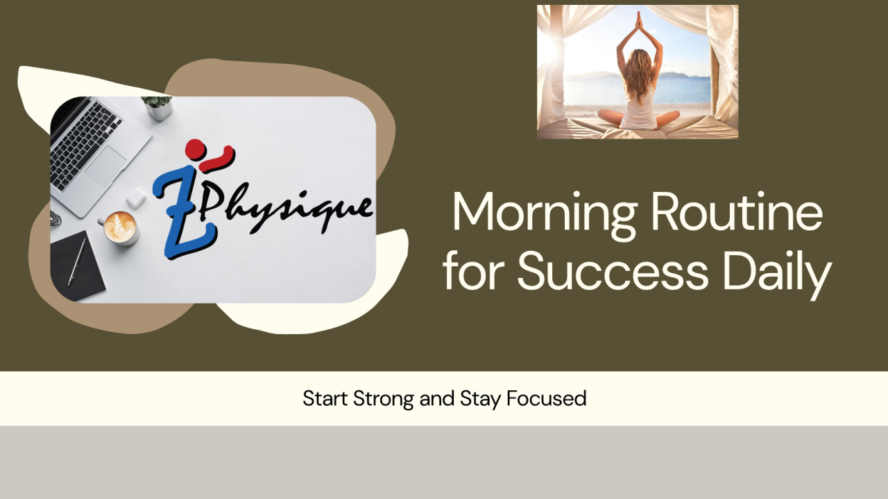 Zth Training Morning Routine Morning Routine for Success: Start Strong Daily - Z Physique