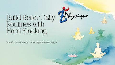 Build Better Daily Routines with Habit Stacking